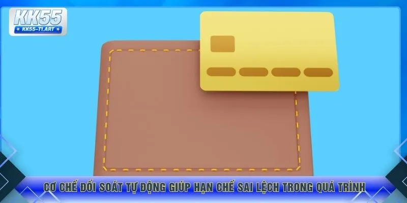 Cơ chế đối soát tự động giúp hạn chế sai lệch trong quá trình
