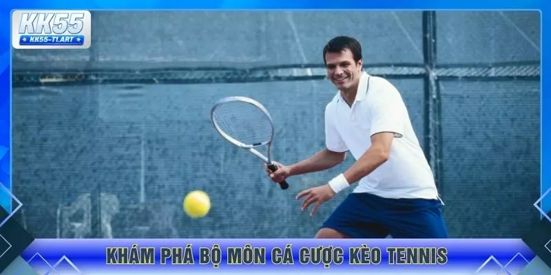 Khám phá bộ môn cá cược kèo tennis